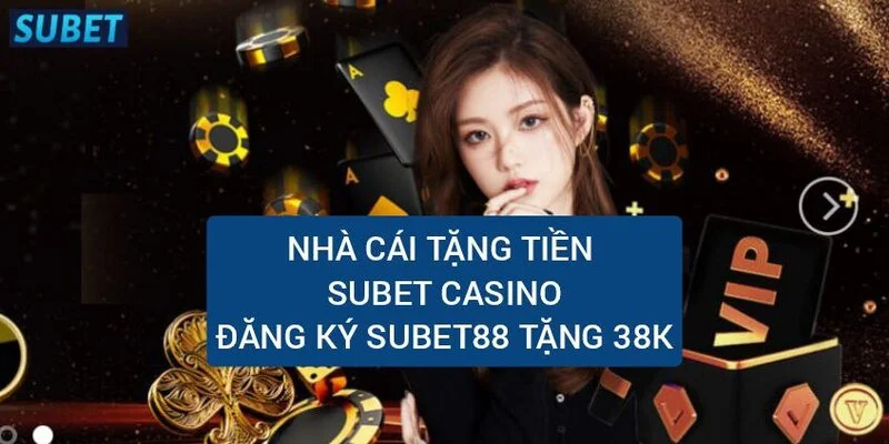 nha-cai-tang-tien-subet-casino-dang-ky-subet-88-nhan-38k