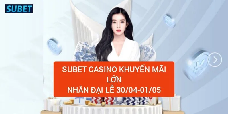 subet-casino-khuyen-mai-lon-nhan-dai-le-30-04-01-05